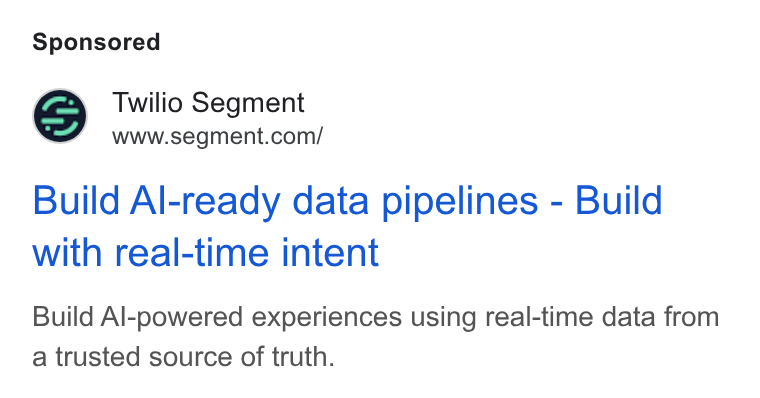 Twilio Segment ad on Google Ads: Build Al-ready data pipelines - Build with real-time intent Build Al-powered experiences using real-time data from a trusted source of truth.