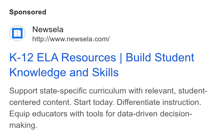 Newsela ad on Google Ads: K-12 ELA Resources | Build Student Knowledge and Skills Support state-specific curriculum with relevant, student- centered content. Start today. Differentiate instruction. Equip educators with tools for data-driven decision- making.