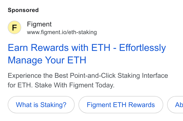 Figment ad on Google Ads: Figment www.figment.io/eth-staking Earn Rewards with ETH - Effortlessly Manage Your ETH Experience the Best Point-and-Click Staking Interface for ETH. Stake With Figment Today. What is Staking? Figment ETH Rewards }( Ab
