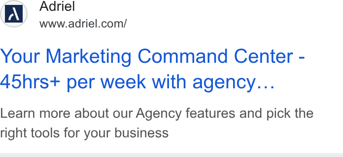 Adriel ad on Google Ads: Your Marketing Command Center - 45hrs+ per week with agency... Learn more about our Agency features and pick the right tools for your business