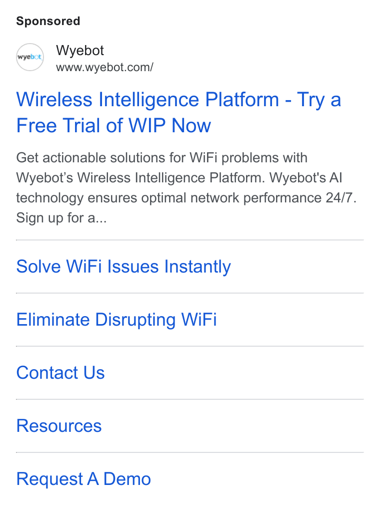 Wyebot ad on Google Ads: Wireless Intelligence Platform - Try a Free Trial of WIP Now Get actionable solutions for Wi Fi problems with Wyebot's Wireless Intelligence Platform. Wyebot's Al technology ensures optimal network performance 24/7. Sign up for a... Solve Wi Fi Issues Instantly Eliminate Disrupting Wi Fi Contact Us Resources Request A Demo