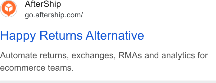 AfterShip ad on Google Ads: Happy Returns Alternative Automate returns, exchanges, RMAs and analytics for ecommerce teams.