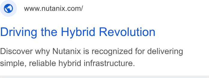 Nutanix ad on Google Ads: Driving the Hybrid Revolution Discover why Nutanix is recognized for delivering simple, reliable hybrid infrastructure.