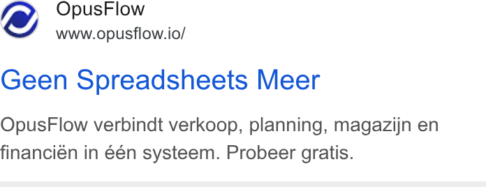 OpusFlow ad on Google Ads: Opus Flow www.opusflow.io/ Geen Spreadsheets Meer Opus Flow verbindt verkoop, planning, magazijn en financién in een systeem. Probeer gratis.