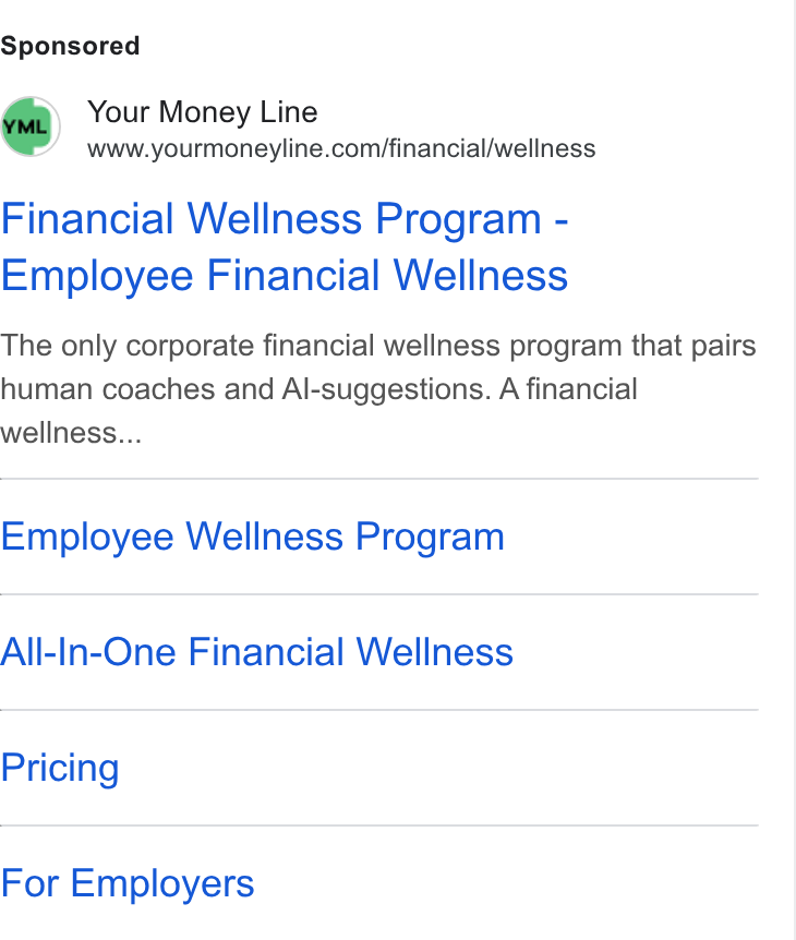 Your Money Line ad on Google Ads: Financial Wellness Program - Employee Financial Wellness The only corporate financial wellness program that pairs human coaches and Al-suggestions. A financial wellness... Employee Wellness Program All-In-One Financial Wellness Pricing For Employers