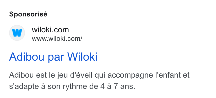 WILOKI ad on Google Ads: www.wiloki.com/ Adibou par Wiloki Adibou est le jeu d'éveil qui accompagne l'enfant et s'adapte a son rythme de 4 a 7 ans.