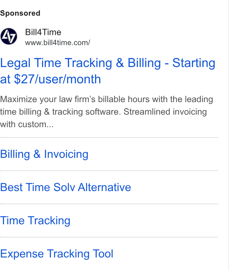 Bill4Time ad on Google Ads: Legal Time Tracking & Billing - Starting at $27/user/month Maximize your law firm’s billable hours with the leading time billing & tracking software. Streamlined invoicing with custom... Billing & Invoicing Best Time Solv Alternative Time Tracking Expense Tracking Tool
