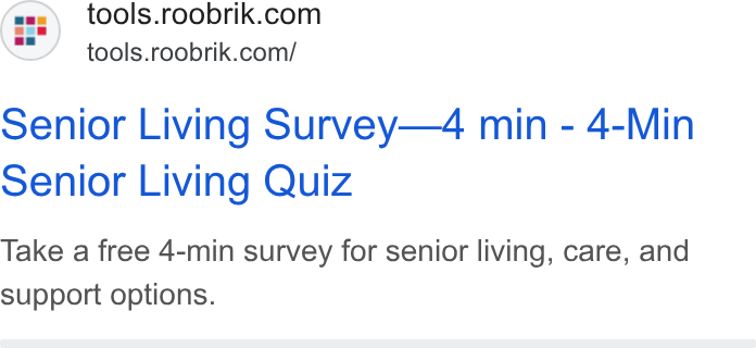 Roobrik ad on Google Ads: tools.roobrik.com/ senior Living Survey—4 min - 4-Min Senior Living Quiz Take a free 4-min survey for senior living, care, and support options.