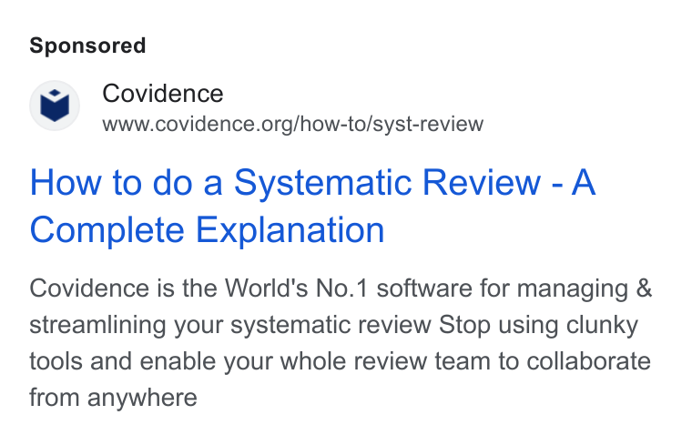 Covidence ad on Google Ads: How to do a Systematic Review -A Complete Explanation Covidence is the World's No.1 software for managing & streamlining your systematic review Stop using clunky tools and enable your whole review team to collaborate from anywhere