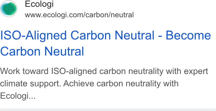 Ecologi ad on Google Ads: ISO-Aligned Carbon Neutral - Become Carbon Neutral Work toward ISO-aligned carbon neutrality with expert climate support. Achieve carbon neutrality with Ecolodi...