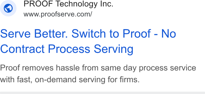 Proof ad on Google Ads: serve Better. Switch to Proof - No Contract Process Serving Proof removes hassle from same day process service with fast, on-demand serving for firms.