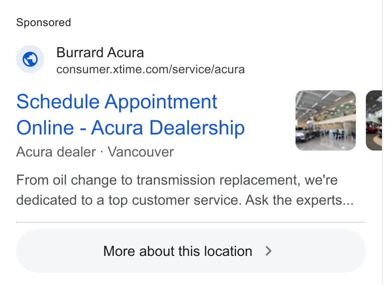 Xtime ad on Google Ads: Schedule Appointment Online - Acura Dealership Acura dealer - Vancouver From oil change to transmission replacement, we're dedicated to a top customer service. Ask the experts... More about this location > )