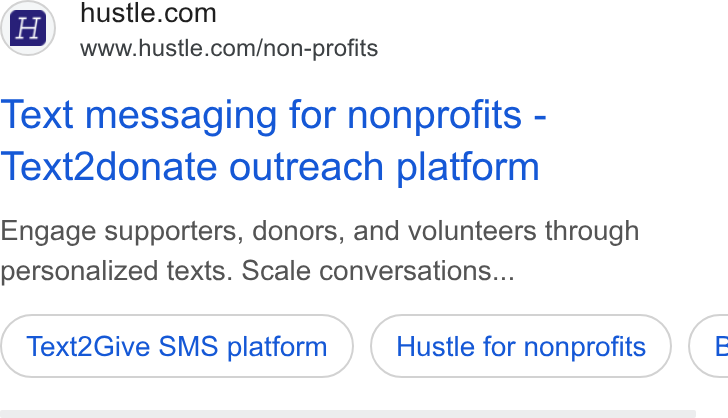 Hustle ad on Google Ads: Ly www.hustle.com/non-profits Text messaging for nonprofits - Text2donate outreach platform Engage supporters, donors, and volunteers through personalized texts. Scale conversations... Text2Give SMS platform Hustle for nonprofits (e