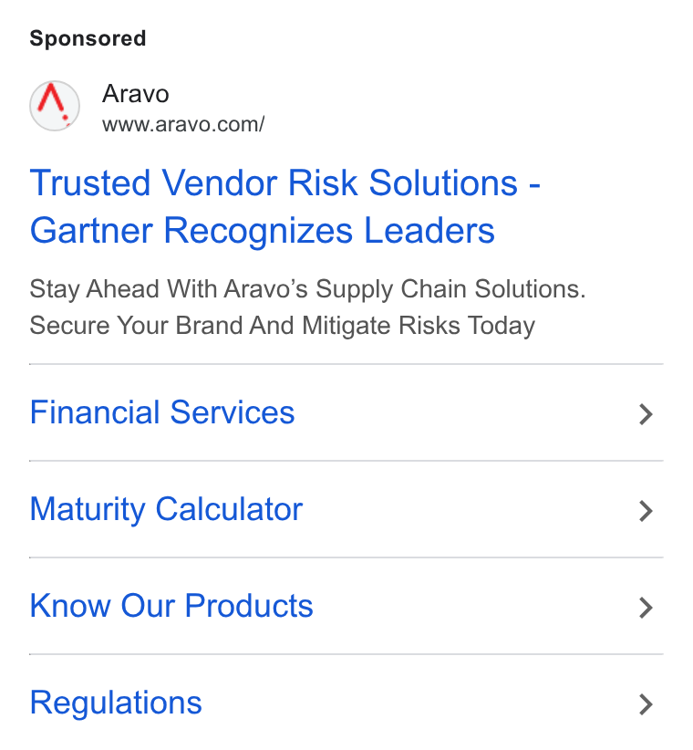 Aravo Solutions ad on Google Ads: Trusted Vendor Risk Solutions - Gartner Recognizes Leaders Stay Ahead With Aravo’s Supply Chain Solutions. Secure Your Brand And Mitigate Risks Today Financial Services Maturity Calculator Know Our Products Regulations
