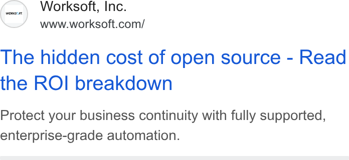 Worksoft ad on Google Ads: The hidden cost of open source - Read the ROI breakdown Protect your business continuity with fully supported, enterprise-grade automation.