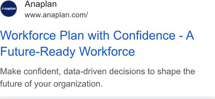 Anaplan ad on Google Ads: Workforce Plan with Confidence - A Future-Ready Workforce Make confident, data-driven decisions to shape the future of your organization.