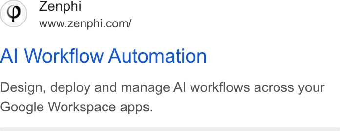 Zenphi ad on Google Ads: Al Workflow Automation Design, deploy and manage Al workflows across your Google Workspace apps.