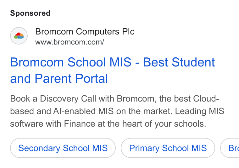 Bromcom ad on Google Ads: Bromcom School MIS - Best Student and Parent Portal Book a Discovery Call with Bromcom, the best Cloud- based and Al-enabled MIS on the market. Leading MIS software with Finance at the heart of your schools. Secondary School MIS Primary School MIS} ( Br