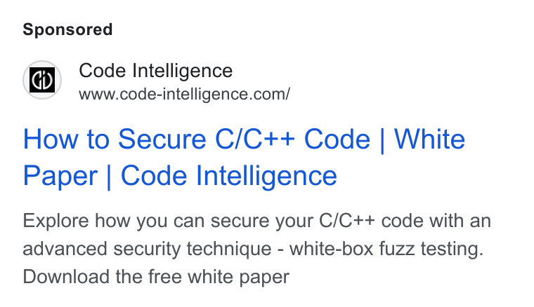 Code Intelligence ad on Google Ads: How to Secure C/C++ Code | White Paper | Code Intelligence Explore how you can secure your C/C++ code with an advanced security technique - white-box fuzz testing. Download the free white paper