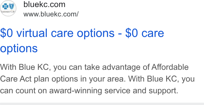 HealthSherpa ad on Google Ads: www.bluekc.com/ $0 virtual care options - $0 care options With Blue KC, you can take advantage of Affordable Care Act plan options in your area. With Blue KC, you can count on award-winning service and support.