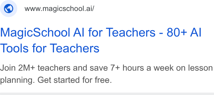 MagicSchool AI ad on Google Ads: www.magicschool.ai/ Magic School Al for Teachers - 80+ Al Tools for Teachers Join 2M+ teachers and save 7+ hours a week on lesson planning. Get started for free.