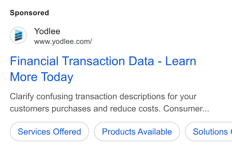 Yodlee ad on Google Ads: Financial Transaction Data - Learn More Today Clarify confusing transaction descriptions for your customers purchases and reduce costs. Consumer... Services Offered Products Available } ( Solutions |