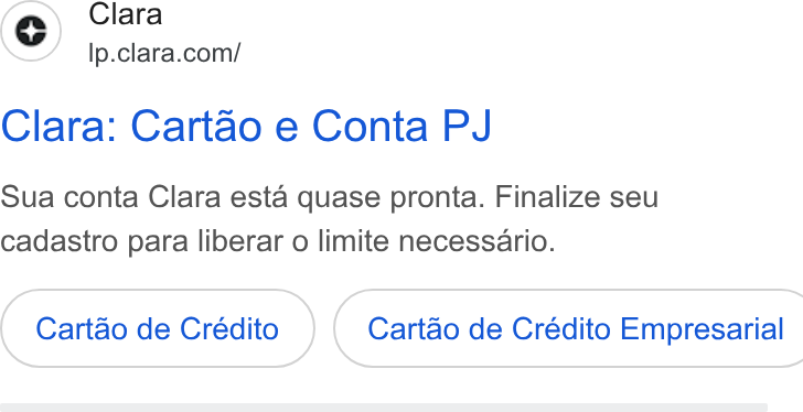 Clara ad on Google Ads: Clara: Cartao e Conta PJ Sua conta Clara esta quase pronta. Finalize seu cadastro para liberar o limite necessario. Cartao de Crédito } ( Cartdo de Crédito Empresarial
