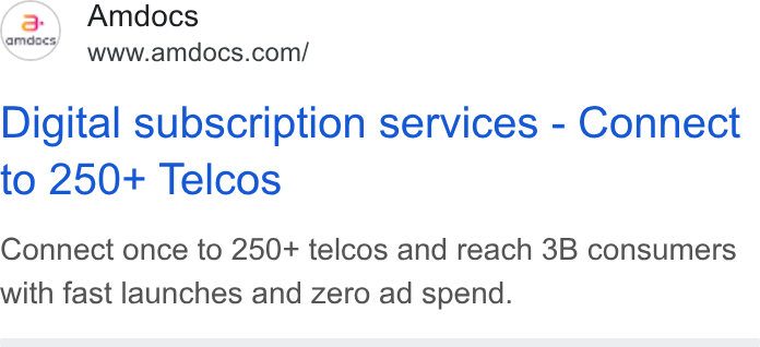 Amdocs ad on Google Ads: Digital subscription services - Connect to 250+ Telcos Connect once to 250+ telcos and reach 3B consumers with fast launches and zero ad spend.