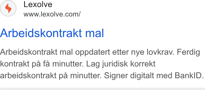 Lexolve ad on Google Ads: Arbeidskontrakt mal Arbeidskontrakt mal oppdatert etter nye lovkrav. Ferdig kontrakt pa fa minutter. Lag juridisk korrekt arbeidskontrakt pa minutter. Signer digitalt med Bank ID.