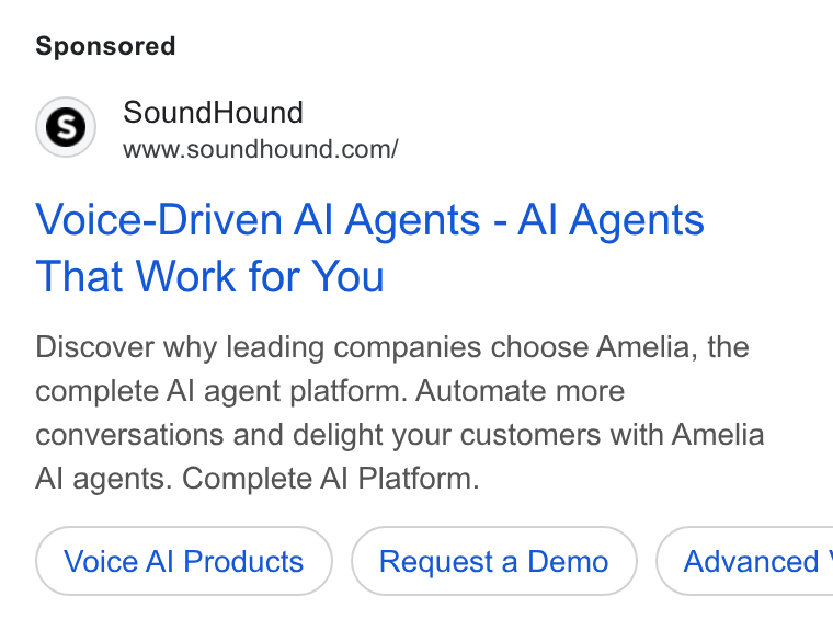 SoundHound AI ad on Google Ads: Voice-Driven Al Agents - Al Agents That Work for You Discover why leading companies choose Amelia, the complete Al agent platform. Automate more conversations and delight your customers with Amelia Al agents. Complete Al Platform. Voice Al Products Request a Demo ) ( Advanced '