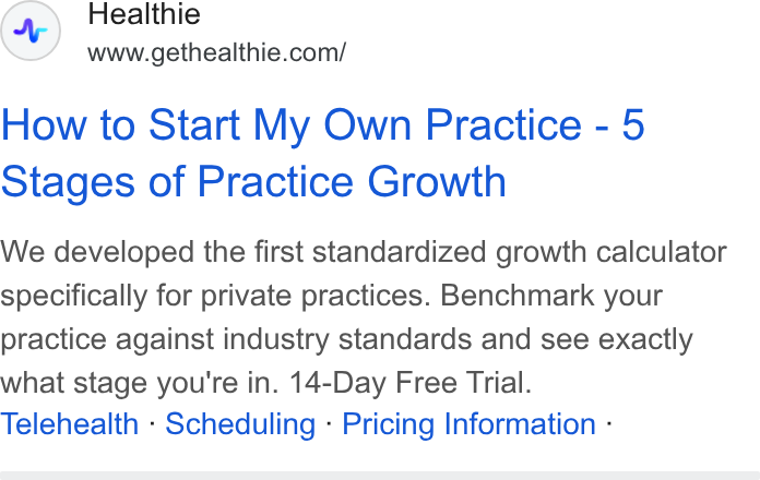Healthie ad on Google Ads: How to Start My Own Practice - 5 Stages of Practice Growth We developed the first standardized growth calculator specifically for private practices. Benchmark your practice against industry standards and see exactly what stage you're in. 14-Day Free Trial. Telehealth - Scheduling - Pricing Information -