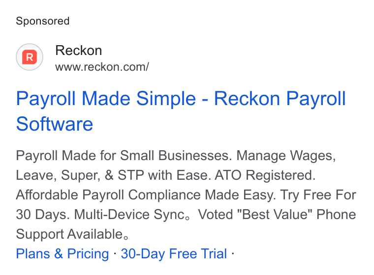Reckon ad on Google Ads: Payroll Made Simple - Reckon Payroll Software Payroll Made for Small Businesses. Manage Wages, Leave, Super, & STP with Ease. ATO Registered. Affordable Payroll Compliance Made Easy. Try Free For 30 Days. Multi-Device Sync. Voted "Best Value" Phone Support Available, Plans & Pricing - 30-Day Free Trial -