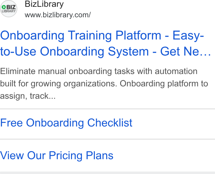 BizLibrary ad on Google Ads: Onboarding Training Platform - Easy- to-Use Onboarding System - Get Ne... Eliminate manual onboarding tasks with automation built for growing organizations. Onboarding platform to assign, track... Free Onboarding Checklist View Our Pricing Plans