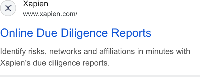 Xapien ad on Google Ads: Online Due Diligence Reports Identify risks, networks and affiliations in minutes with Xapien's due diligence reports.