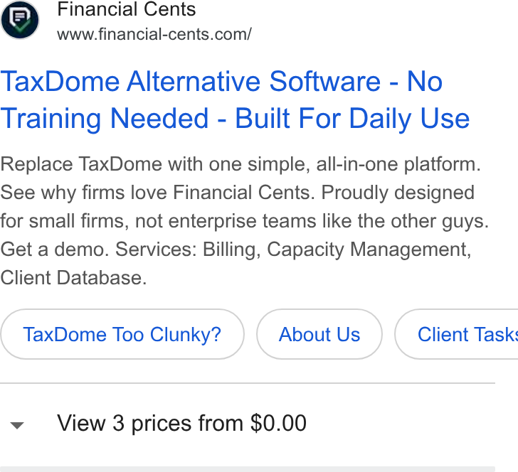 Financial Cents ad on Google Ads: Tax Dome Alternative Software - No Training Needed - Built For Daily Use Replace Tax Dome with one simple, all-in-one platform. See why firms love Financial Cents. Proudly designed for small firms, not enterprise teams like the other guys. Get a demo. Services: Billing, Capacity Management, Client Database. Tax Dome Too Clunky? About Us } ( Client Task: v View 3 prices from $0.00