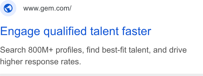 Gem ad on Google Ads: Engage qualified talent faster Search 800M+ profiles, find best-fit talent, and drive higher response rates.