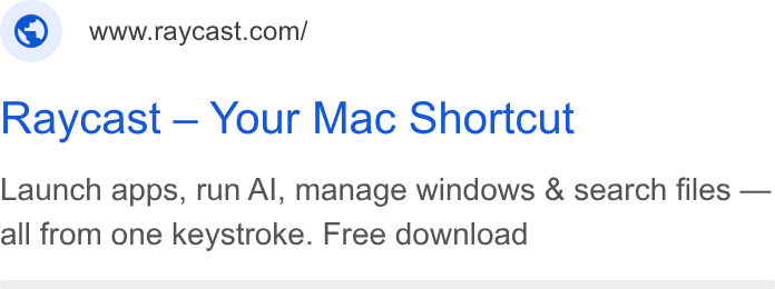 Raycast ad on Google Ads: Raycast — Your Mac Shortcut Launch apps, run Al, manage windows & search files — all from one keystroke. Free download