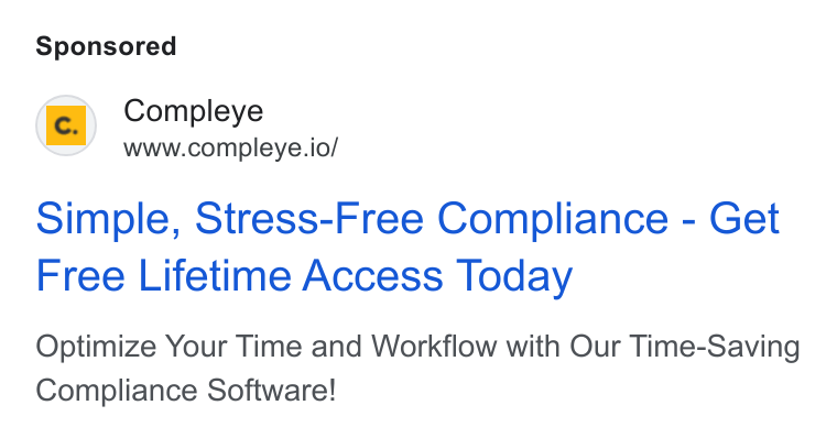 Compleye.io ad on Google Ads: Compleye www.compleye.io/ Simple, Stress-Free Compliance - Get Free Lifetime Access Today Optimize Your Time and Workflow with Our Time-Saving Compliance Software!