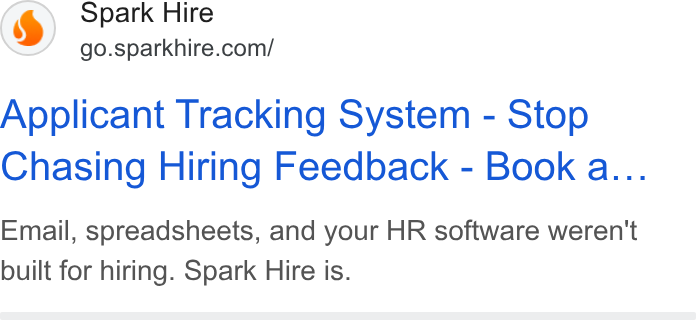 Spark Hire ad on Google Ads: Applicant Tracking System - Stop Chasing Hiring Feedback - Book a... Email, spreadsheets, and your HR software weren't built for hiring. Spark Hire is.