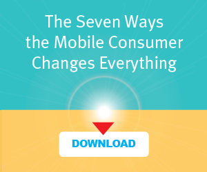 How the Mobile Consumer Changes Everything