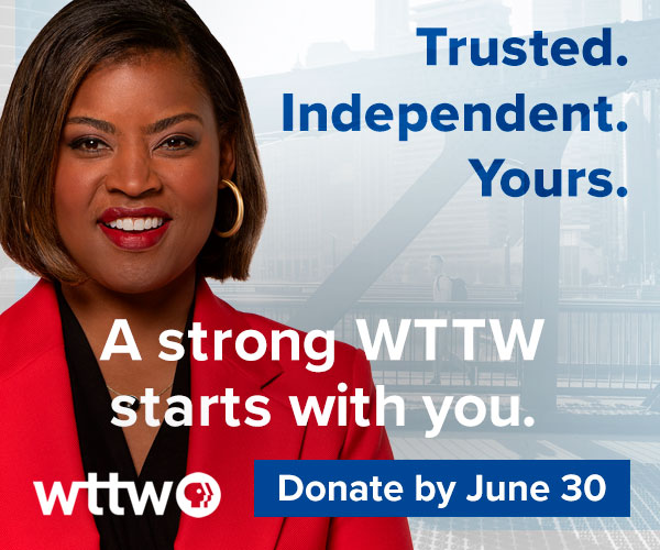 Trusted. Independent. Yours. A strong WTTW starts with you. Donate by June 30. Pictured: Chicago Tonight host Brandis Friedman.