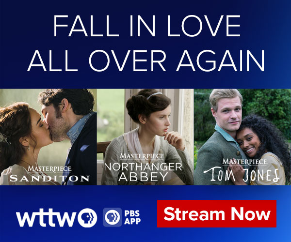 Fall in love all over again; stream now on WTTW. Sanditon, Northanger Abbey, Tom Jones