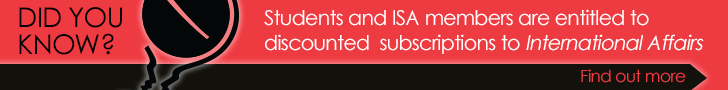 Did you know? Students and ISA members are entitled to discounted subscriptions to International Affairs. Find out more...