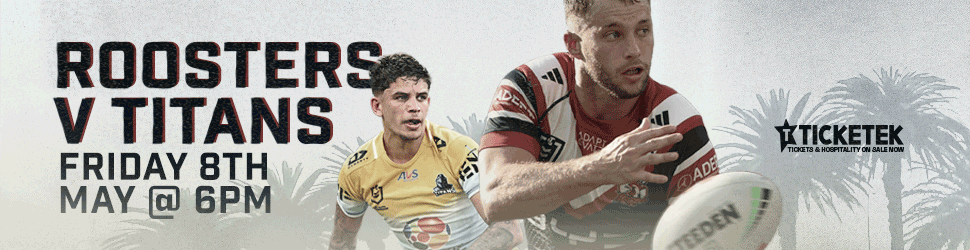 ROOSTERS vs TITANS Friday 8th May @ 6 PM